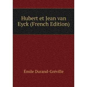   et Jean van Eyck (French Edition) Ã?mile Durand GrÃ©ville Books