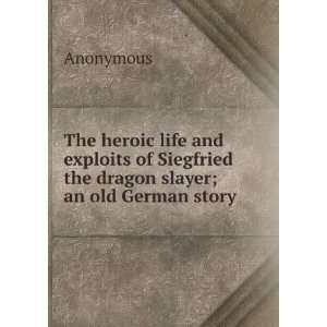  The heroic life and exploits of Siegfried the dragon 