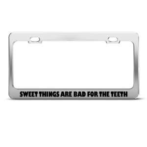 Sweet Things Are Bad For The Teeth Humor Funny Metal license plate 
