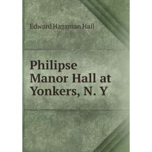  Philipse Manor Hall at Yonkers, N. Y. Edward Hagaman Hall Books