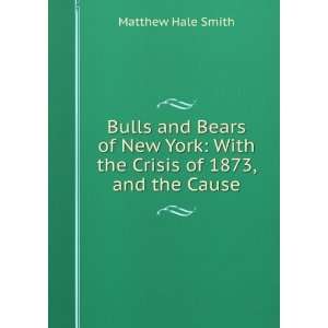  Bulls and Bears of New York With the Crisis of 1873, and 