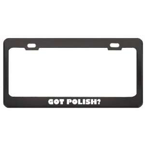 Got Polish? Language Nationality Country Black Metal License Plate 