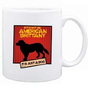 New  If It Is Not A American Brittany  It Is A Dog   Mug Dog 