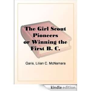 The Girl Scout Pioneers or Winning the First B. C. Lilian Garis 