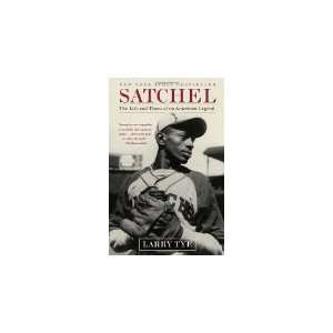  by Larry Tye Satchel The Life and Times of an American 