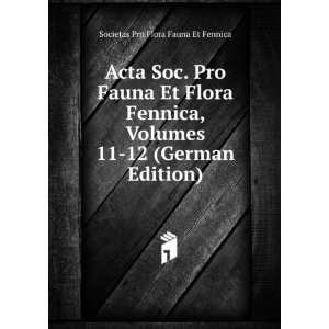 Acta Soc. Pro Fauna Et Flora Fennica, Volumes 11 12 