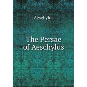  The Persae of Aeschylus Aeschylus Books