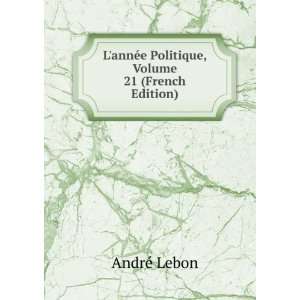  LannÃ©e Politique, Volume 21 (French Edition) AndrÃ 