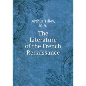 The literature of the French renaissance. 2 Arthur Augustus, 1851 