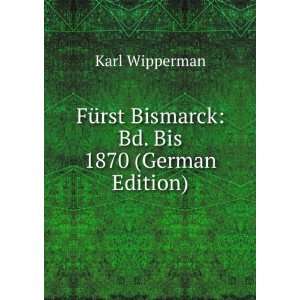  FÃ¼rst Bismarck Bd. Bis 1870 (German Edition) Karl 