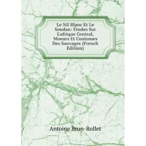   Et Coutumes Des Sauvages (French Edition) Antoine Brun Rollet Books