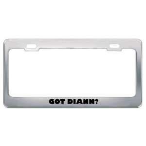  Got Diann? Girl Name Metal License Plate Frame Holder 