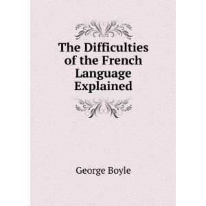  The Difficulties of the French Language Explained George 