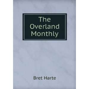  The Overland Monthly Bret Harte Books
