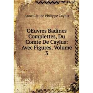 OEuvres Badines Complettes, Du Comte De Caylus Avec Figures, Volume 3