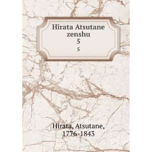    Hirata Atsutane zenshu. 5 Atsutane, 1776 1843 Hirata Books