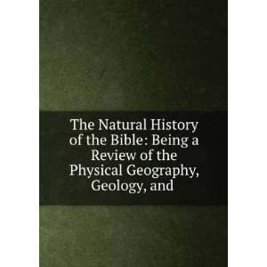  The Natural History of the Bible Being a Review of the 