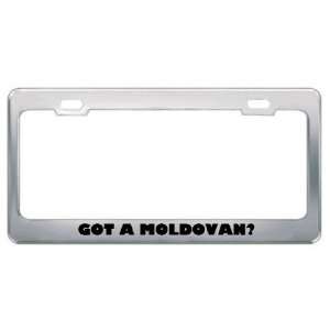 Got A Moldovan? Nationality Country Metal License Plate Frame Holder 