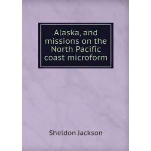  Alaska, and missions on the North Pacific coast microform 