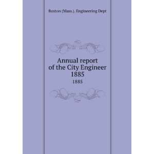   report of the City Engineer. 1885 Boston (Mass.). Engineering Dept