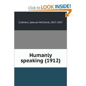  Humanly speaking (1912) (9781275287259) Samuel McChord 