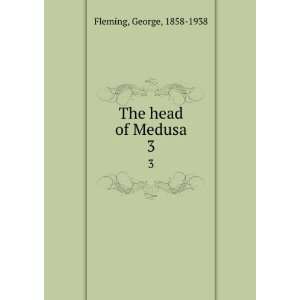 The head of Medusa. 3 George, 1858 1938 Fleming Books