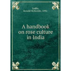  A handbook on rose culture in India Ronald McReddie, 1896 