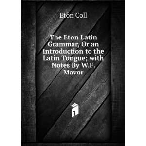   , Or an Introduction to the Latin Tongue; with Notes By W.F. Mavor