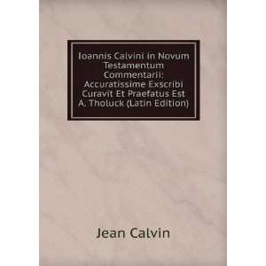 Ioannis Calvini in Novum Testamentum Commentarii Accuratissime 