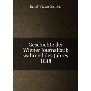   Journalistik wÃ¤hrend des Jahres 1848 Ernst Victor Zenker Books