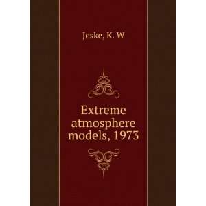  Extreme atmosphere models, 1973 K. W Jeske Books