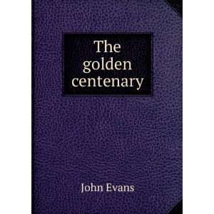  The golden centenary John Evans Books