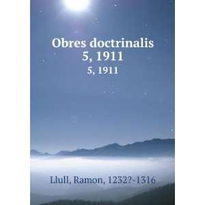  Obres doctrinalis. 5, 1911 Ramon, 1232? 1316 Llull Books