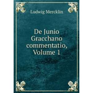  De Junio Gracchano commentatio, Volume 1 Ludwig Mercklin 