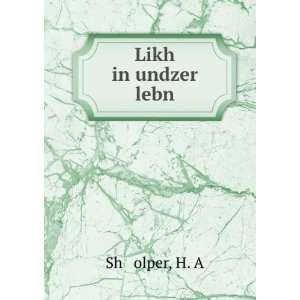  Likh in undzer lebn H. A Shá¹­olper Books