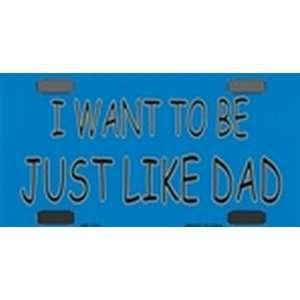   Want to be Just Like Dad   Bicycle License Plate 