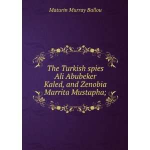 The Turkish spies Ali Abubeker Kaled, and Zenobia Marrita 
