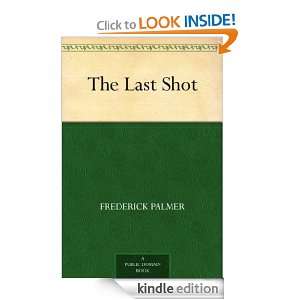 The Last Shot Frederick Palmer  Kindle Store