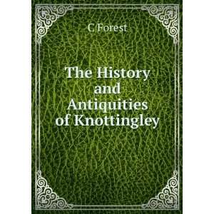    The History and Antiquities of Knottingley C Forest Books