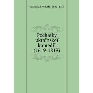  Pochatky ukraÃ¯nskoÃ¯ komediÃ¯ (1619 1819) Mykhalo 