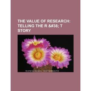  The value of research telling the R & T story 