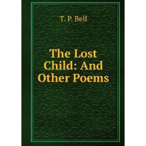  The Lost Child And Other Poems T. P. Bell Books