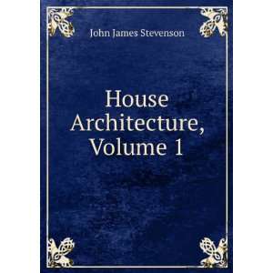  House Architecture, Volume 1 John James Stevenson Books