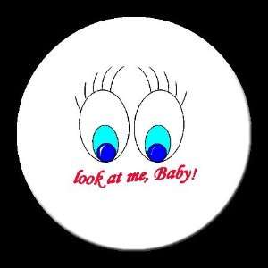  Look At Me, Baby Button / Pinback / Badge Aprox. 1 