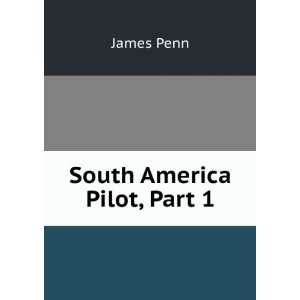 The South American Pilot, Part 1 James Penn  Books