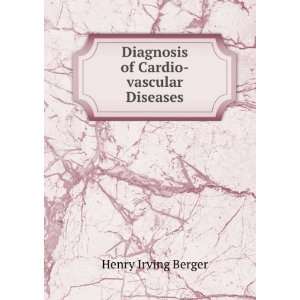  Diagnosis of Cardio vascular Diseases Henry Irving Berger Books