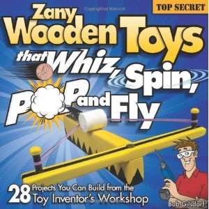 Zany Wooden Toys That Whiz, Spin, Pop, and Fly [Paperback] Bob 