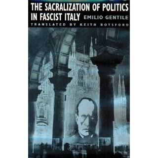 The Sacralization of Politics in Fascist Italy by Emilio Gentile and 