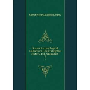   the History and Antiquities . 2 Sussex Archaeological Society Books