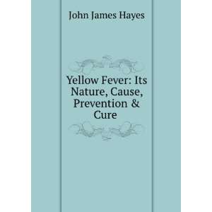  Yellow fever  its nature, cause, prevention & cure. The fever 